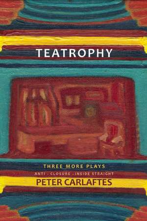 Teatrophy: Three More Plays de Peter Carlaftes