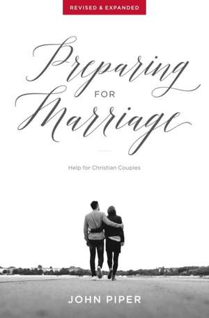 Preparing for Marriage de John Piper