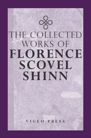 The Complete Works Of Florence Scovel Shinn de Florence Scovel Shinn