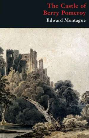 The Castle of Berry Pomeroy (Gothic Classics) de Edward Montague