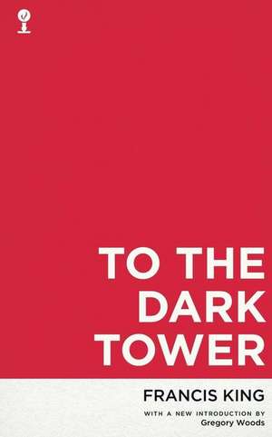 To the Dark Tower (Valancourt 20th Century Classics) de Francis King