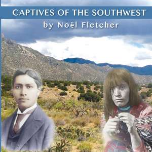 Captives of the Southwest de Noel Fletcher