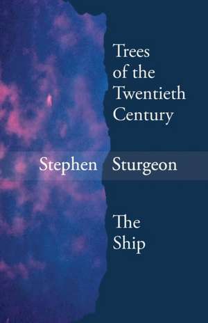 Trees of the Twentieth Century & The Ship de Stephen Sturgeon