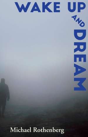 Wake Up and Dream de Michael Rothenberg