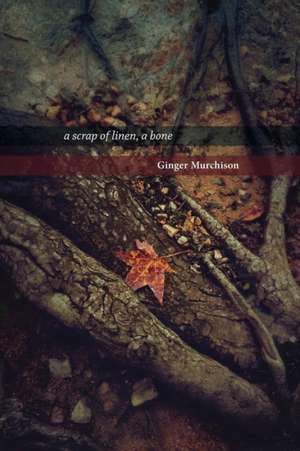 A Scrap of Linen, a Bone de Ginger Murchison