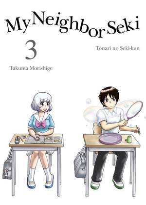 My Neighbor Seki Volume 3 de Takuma Morishige