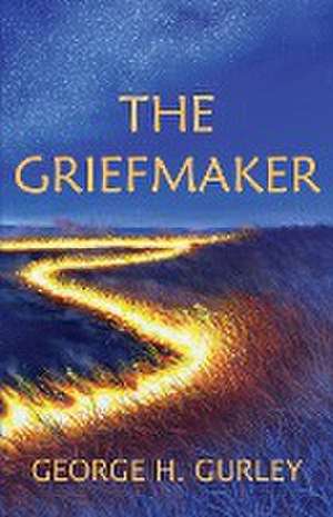 The Griefmaker de George H. Gurley