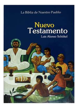 La Biblia de Nuestro Pueblo Nuevo Testamento de Louis Alonso Schokel