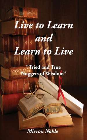 Live to Learn and Learn to Live de Mirron Lackey