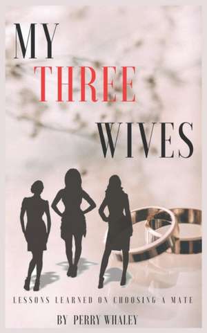 My Three Wives de Perry R Whaley