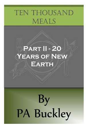 Ten Thousand Meals - Part II - 20 Years of New Earth de Buckley, Philip