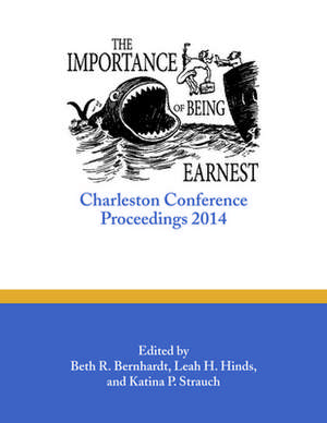 The Importance of Being Earnest: Charleston Conference Proceedings, 2014 de Beth R. Bernhardt