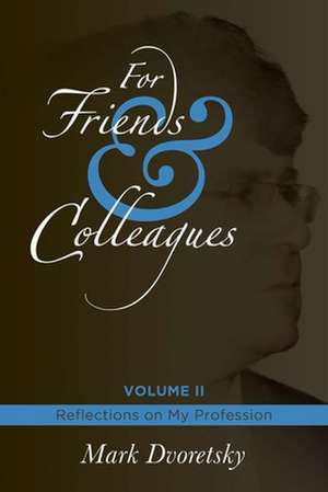 For Friends & Colleagues Volume II: Reflections on My Profession de Mark Dvoretsky