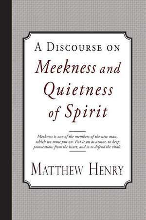 A Discourse on Meekness and Quietness of Spirit de Matthew Henry