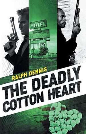 The Deadly Cotton Heart de Ralph Dennis