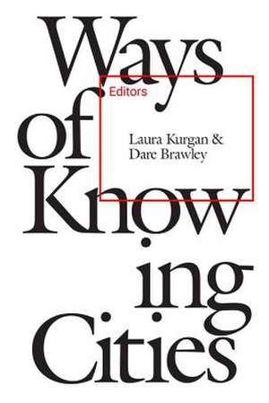 Ways of Knowing Cities de Laura Kurgan