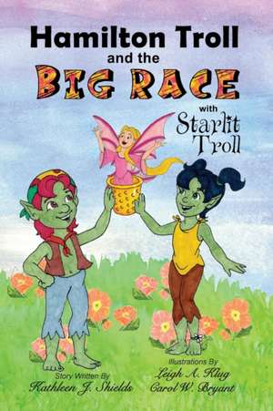 Hamilton Troll and the Big Race de Kathleen J Shields