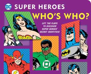 DC Super Heroes: Who's Who?, 25: Lift the Flaps to Reveal Super Heroes' Secret Identities! de Morris Katz