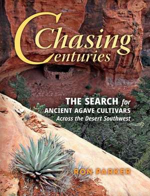 Chasing Centuries: The Search for Ancient Agave Cultivars Across the Desert Southwest de Ron Parker