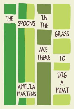 The Spoons in the Grass Are There to Dig a Moat de Amelia Martens