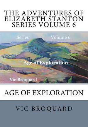 The Adventures of Elizabeth Stanton Series Volume 6 Age of Exploration de Vic Broquard