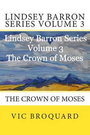 Lindsey Barron Series Volume 3 the Crown of Moses de Vic Broquard