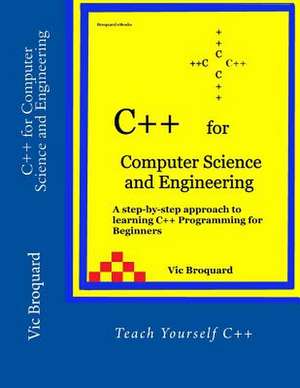 C++ for Computer Science and Engineering de Vic Broquard