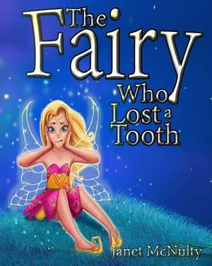 The Fairy Who Lost a Tooth de Janet Mcnulty