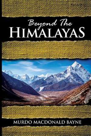 Beyond the Himalayas de Murdo MacDonald-Bayne