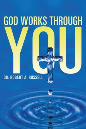 GOD Works Through YOU de Robert A. Russell