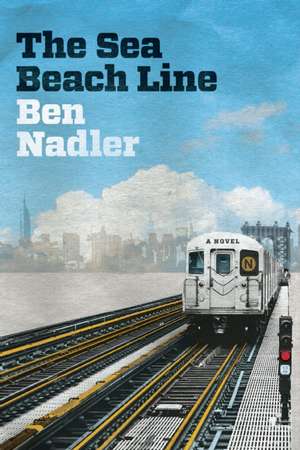 The Sea Beach Line: A Novel de Ben Nadler