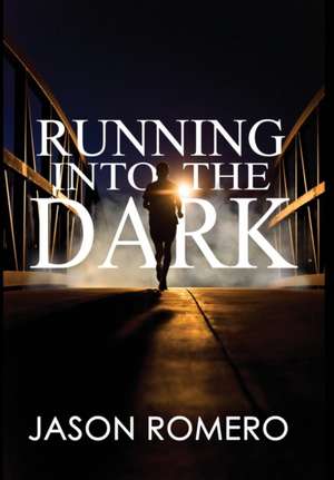 Running into the Dark de Jason Romero