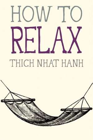 How to Relax de Thich Nhat Hanh