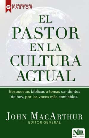 El Pastor En La Cultura Actual / Right Thinking in a World Gone Wrong de John Macarthur