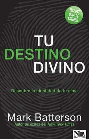 Tu Destino Divino / Soulprint: Discovering Your Divine Destiny de Mark Batterson