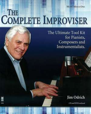 The Complete Improviser - The Ultimate Tool Kit for Pianists, Composers and Instrumentalists de Jim Odrich