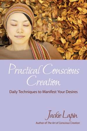 Practical Conscious Creation de Jackie Lapin