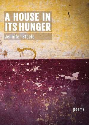 A House In Its Hunger de Jennifer Steele