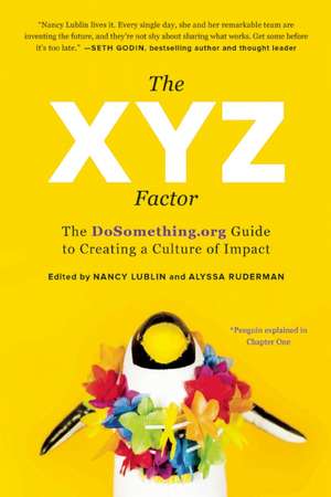 The Xyz Factor: The Dosomething.Org Guide to Creating a Culture of Impact de Nancy Lublin