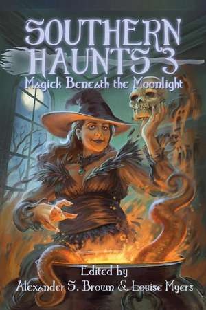 Southern Haunts: Magick Beneath the Moonlight de Alexander S. Brown