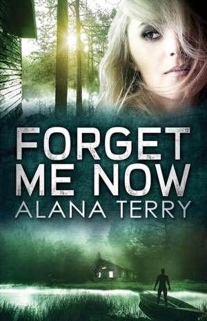 Forget Me Now de Alana Terry