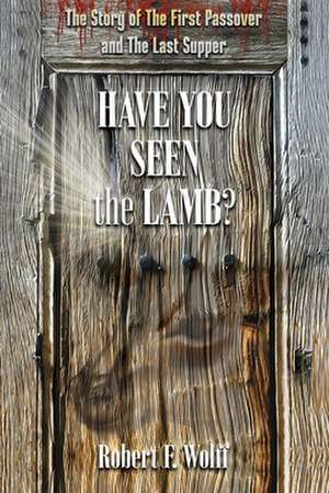 Have You Seen the Lamb? de Robert F. Wolff