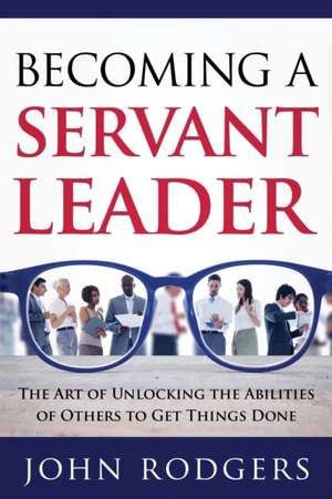 Becoming a Servant Leader de John Rodgers