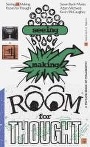 Seeing Making: Room for Thought de Susan Buck-Morss