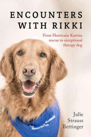 Encounters with Rikki: From Hurricane Katrina Rescue to Exceptional Therapy Dog de Julie Strauss Bettinger