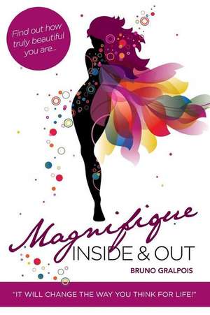 Magnifique: Inside & Out de Bruno Gralpois