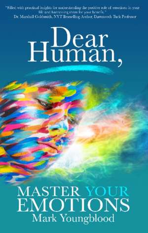 Dear Human: Master Your Emotions de Mark Youngblood