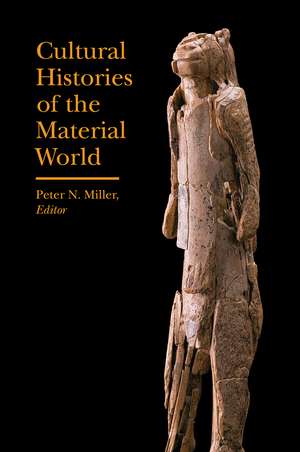 Cultural Histories of the Material World de Peter N. Miller