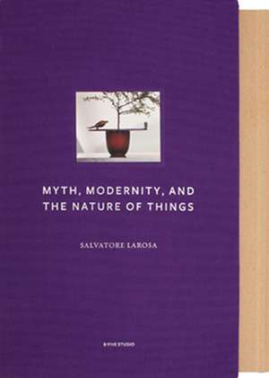 Myth, Modernity, and the Nature of Things de Salvatore Larosa