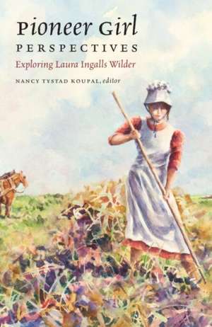 Pioneer Girl Perspectives: Exploring Laura Ingalls Wilder de Nancy T. Koupal